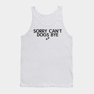 Sorry Can't Dogs Bye Tank Top